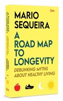 A Road Map To Longevity: Debunking Myths About Healthy Living