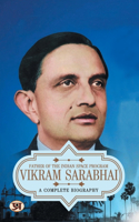 Vikram Sarabhai: A Complete Biography Father of The Indian Space Program