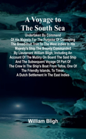A Voyage to the South Sea; Undertaken by command of His Majesty for the purpose of conveying the bread-fruit tree to the West Indies in His Majesty's ship the Bounty commanded by Lieutenant William Bligh; including an account of the mutiny on board