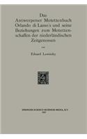 Antwerpener Motettenbuch Orlando Di Lasso's Und Seine Beziehungen Zum Motettenschaffen Der Niederländischen Zeitgenossen