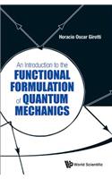 Introduction To The Functional Formulation Of Quantum Mechanics, An