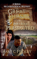 The Great Thirst Four: Persecuted(4 The Great Thirst: An Archaeological Mystery Serial)