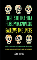 Gallows One Liners/Chistes de Una Sola Frase Para Cadalsos: A bilingual Spanish-English edition with line-by-line translations./Una edición bilingüe español-inglés con traducciones línea por línea.