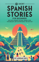69 Short Spanish Stories for Beginners: Dive Into Spanish Culture, Expand Your Vocabulary, and Master Basics the Fun Way!(1 Spanish Through Stories: A Cultural Journey)