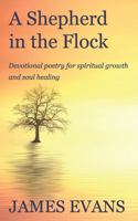 A Shepherd in the Flock: Devotional poetry for spiritual growth and soul healing
