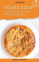 Egusi Soup: A Delicious and Nutritious West African Recipe