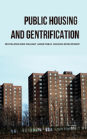 Public Housing And Gentrification: Revitalizing New Orleans' Large Public Housing Development: New Orleans Public Housing