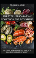 The Vital Pescatarian Cookbook For Beginners