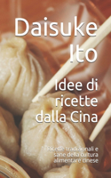 Idee di ricette dalla Cina: Ricette tradizionali e sane della cultura alimentare cinese