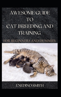 Awesome Guide To Cat Breeding And Training For Beginners And Dummies