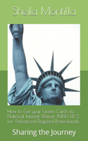 How to Get your Green Card via National Interest Waiver (NIW) EB-2 for Advanced Degreed Professionals: Sharing the Journey