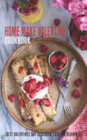 Home Make Valentine Cookbook: Best Valentine Day Cookbook ever For Beginners