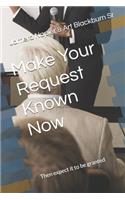 Make Your Request Known Now