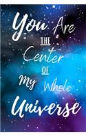 You Are The Center of My Whole Universe: Valentine's Day Theme Notebook for Boyfriend or Girlfriend. (Alternative Valentines Day Cards)