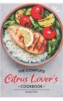 Complete Citrus Lover's Cookbook: Sweet and Savory Recipes for Citrus-Lovers!