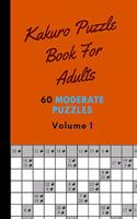 Kakuro Puzzle Book For Adults 60 Moderate Puzzles Volume 1