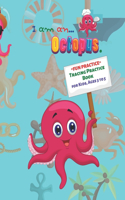 I am an Octopus: "FUN PRACTICE" Tracing Practice Book, Activity Book for Kids, Ages 3 to 5, 8.5 x 11 inches, Quiet Time for You and Fun for Kids, Soft Cover