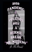 2020 Pandemic & Politics 2021 A Bernie Break 