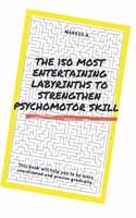 The 150 most entertaining labyrinths to strengthen psychomotor skill