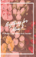 Anything For Mom!