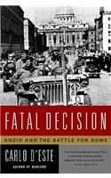 Fatal Decision: Anzio And The Battle For Rome