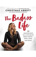 Badass Life: 30 Amazing Days to a Lifetime of Great Habits--Body, Mind, and Spirit