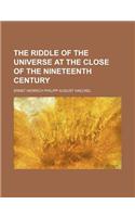 The Riddle of the Universe at the Close of the Nineteenth Century: (English)