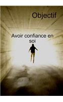 Objectif Avoir Confiance En Soi Et Transformation personnelle
