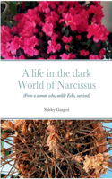 A Life in the Dark World of Narcissus