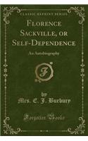 Florence Sackville, or Self-Dependence: An Autobiography (Classic Reprint)