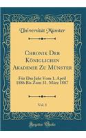 Chronik Der Königlichen Akademie Zu Münster, Vol. 1: Für Das Jahr Vom 1. April 1886 Bis Zum 31. März 1887 (Classic Reprint)