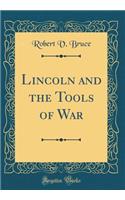 Lincoln and the Tools of War (Classic Reprint)