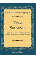 Texas Souvenir: A Collection of Poems, Devoted to the Scenery and Historical Events of Texas (Classic Reprint)