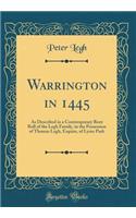 Warrington in 1445: As Described in a Contemporary Rent Roll of the Legh Family, in the Possession of Thomas Legh, Esquire, of Lyme Park (Classic Reprint)