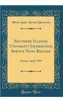 Southern Illinois University Information Service News Release: January-April, 1969 (Classic Reprint)