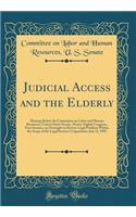 Judicial Access and the Elderly: Hearing Before the Committee on Labor and Human Resources, United States Senate, Ninety-Eighth Congress, First Session, on Oversight to Review Legal Problem Within the Scope of the Legal Services Corporation, July 1