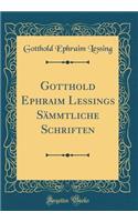 Gotthold Ephraim Lessings SÃ¤mmtliche Schriften (Classic Reprint)