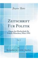 Zeitschrift Fur Politik, Vol. 1: Organ Der Hochschule FÃ¼r Politik MÃ¼nchen; MÃ¤rz 1991 (Classic Reprint): Organ Der Hochschule FÃ¼r Politik MÃ¼nchen; MÃ¤rz 1991 (Classic Reprint)