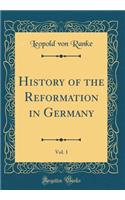 History of the Reformation in Germany, Vol. 1 (Classic Reprint)