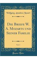 Die Briefe W. A. Mozarts Und Seiner Familie, Vol. 3 (Classic Reprint)