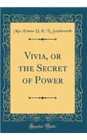 Vivia, or the Secret of Power (Classic Reprint)