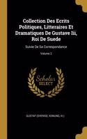 Collection Des Ecrits Politiques, Litteraires Et Dramatiques De Gustave Iii, Roi De Suede: Suivie De Sa Correspondance; Volume 2