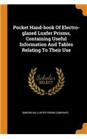 Pocket Hand-Book of Electro-Glazed Luxfer Prisms, Containing Useful Information and Tables Relating to Their Use