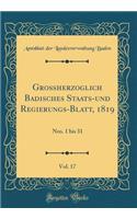 GroÃ?herzoglich Badisches Staats-Und Regierungs-Blatt, 1819, Vol. 17: Nro. 1 Bis 31 (Classic Reprint)