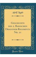 Geschichte des 2. Badischen Dragoner-Regiments Nr. 21 (Classic Reprint)