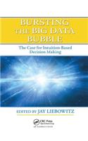 Bursting the Big Data Bubble: The Case for Intuition-Based Decision Making