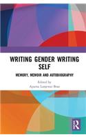 Writing Gender Writing Self: Memory, Memoir and Autobiography