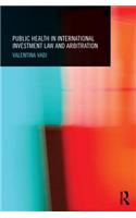 Public Health in International Investment Law and Arbitration