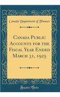 Canada Public Accounts for the Fiscal Year Ended March 31, 1925 (Classic Reprint)