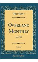 Overland Monthly, Vol. 76: July, 1920 (Classic Reprint)